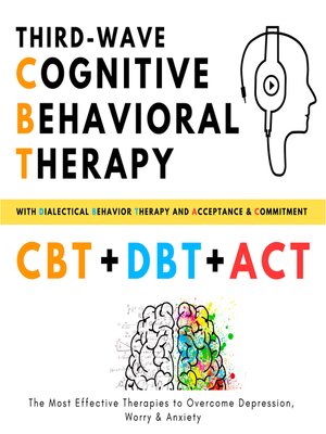 cover image of Third-Wave Cognitive Behavioral Therapy, with Dialectical Behavior Therapy + Acceptance and Commitment